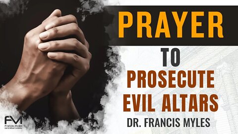 Prosecute Evil Altars With This Prayer!