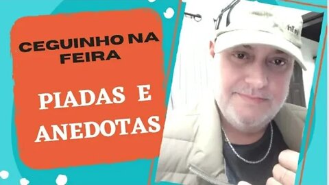 PIADAS E ANEDOTAS - CEGUINHO NA FEIRA - #shorts