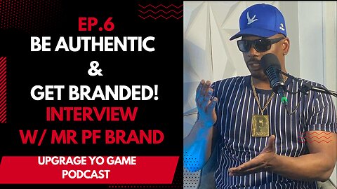 BE AUTHENTIC AND GET BRANDED! :INTERVIEW W/ MR. PF BRAND I UPGRAGE YO GAME PODCAST