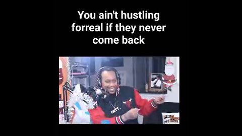 YOU AIN'T HUSTLING FORREAL, IF THEY NEVER COME BACK.