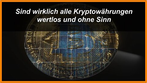 Sind wirklich alle Kryptowährungen wertlos und ohne Sinn