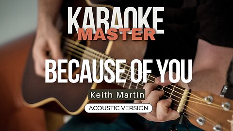 Because of you - Keith Martin (Acoustic karaoke)