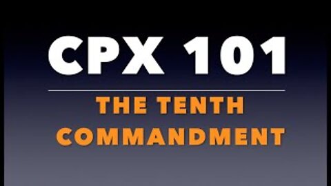 CPX 101: The Tenth Commandment