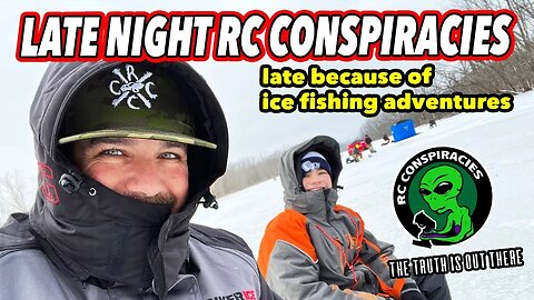 Late Night RC Conspiracies...Sorry I'm Late. Ice Fishing Adventures Meant Cleaning Fish...