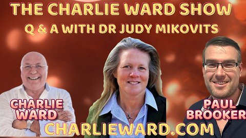 CHARLIE WARD Situation Updated & PAUL BROOKER DEEP DIVE Q & A WITH DR JUDY MIKOVITS