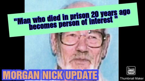 UPDATE ON MORGAN NICK CASE | MAN THAT DIED IN PRISON 2 DECADES AGO "PERSON OF INTEREST"????