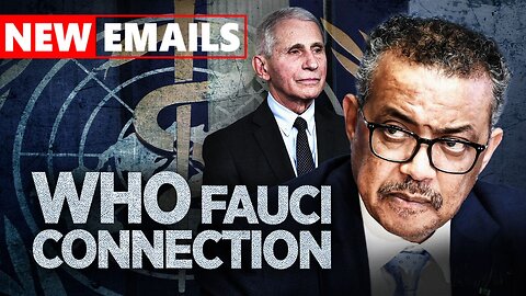 Leaked Emails Spotlight WHO/Fauci Criminality