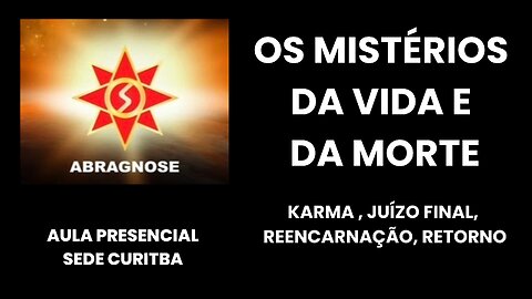 OS MISTÉRIOS DA VIDA E DA MORTE - Karma, Juízo Final, Reencarnação, Retorno.