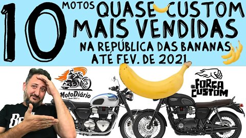 As 10 motos QUASE-CUSTOM mais vendidas na REPÚBLICA das BANANAS, até FEV. de 2021