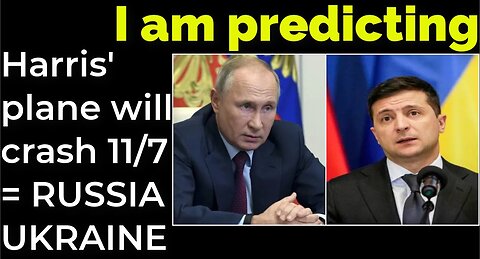 I am predicting: Harris' plane will crash on Nov 7 = RUSSIA UKRAINE WAR PROPHECY