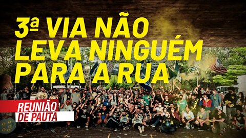 Terceira via não leva ninguém para a rua - Reunião de Pauta nº 787 - 14/09/21