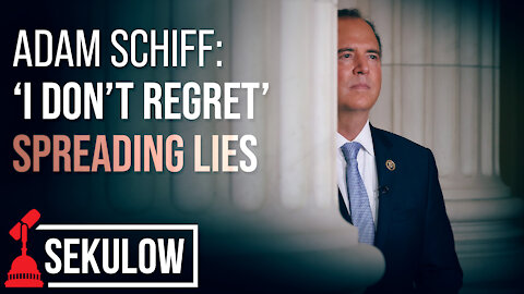 Adam Schiff: ‘I Don’t Regret’ Spreading Lies