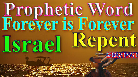 Forever is Forever – Israel/ Repent; Prophecy