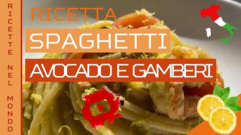 Ricette nel Mondo - Ricetta Spaghetti Avocado e Gamberi al Limone [ITALIA]