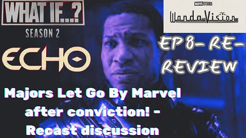 J. Majors Out, Echo & What If Trailers | 'WandaVision Ep 8' Re-Review | The B.E. Report