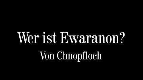 Wer ist Ewaranon? - Chnopfloch