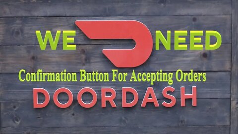 Important & Necessary!!! DoorDash Confirmation Button For Accepting Orders