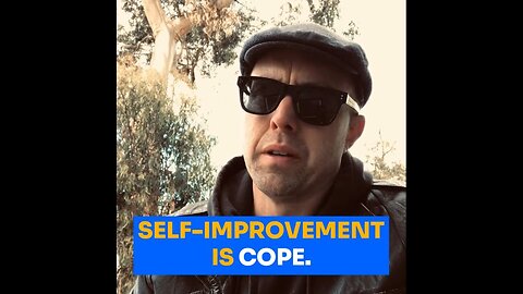 Self-improvement is cope