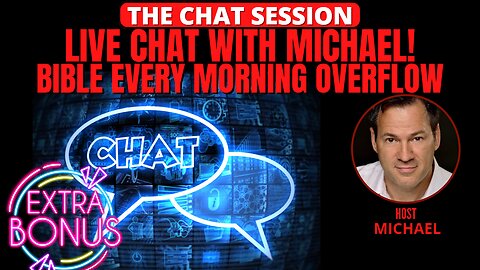 LIVE CHAT WITH MICHAEL! BIBLE EVERY MORNING OVERFLOW BONUS! | THE CHAT SESSION