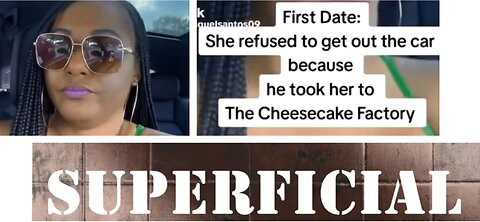 She refused to get out of the car as he took her to cheesecake factory or how superficiality is ugly