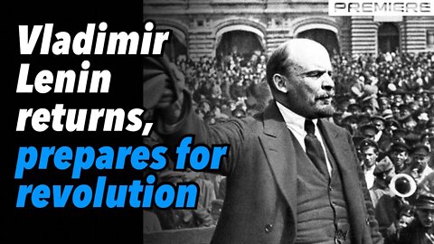 Vladimir Lenin returns, prepares for revolution