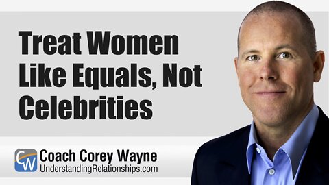 Treat Women Like Equals, Not Celebrities