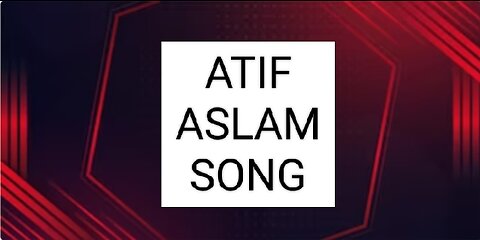 ATIF ASLAM SONG Lyrics