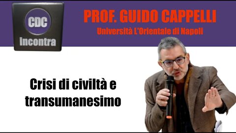 Crisi di civiltà e transumanesimo - CDC Incontra il professore Guido Cappelli