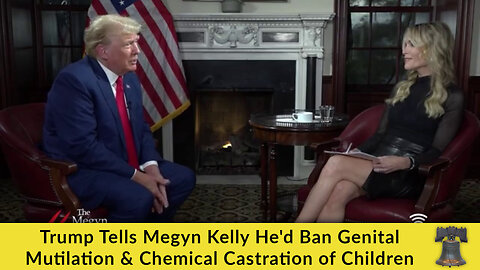 Trump Tells Megyn Kelly He'd Ban Genital Mutilation & Chemical Castration of Children