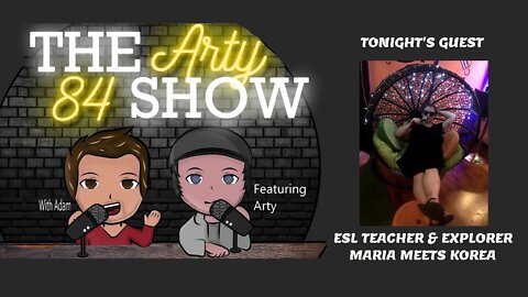 ESL Teacher & Explorer Maria Meets Korea on The Arty 84 Show – 2021-01-13 – EP 165