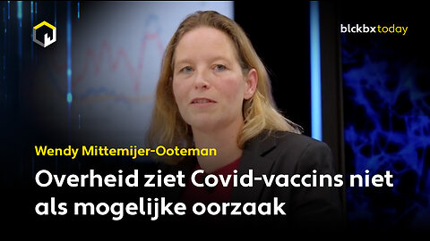 Overheid ziet Covid-vaccins niet als mogelijke oorzaak - Wendy Mittemijer-Ooteman