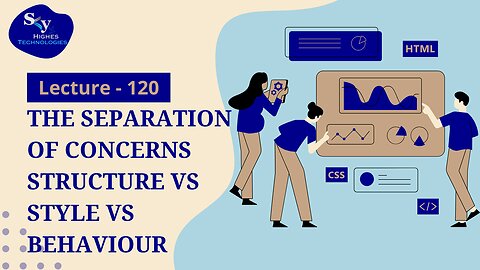 120. The Separation of Concerns Structure vs Style vs Behaviour | Skyhighes | Web Development