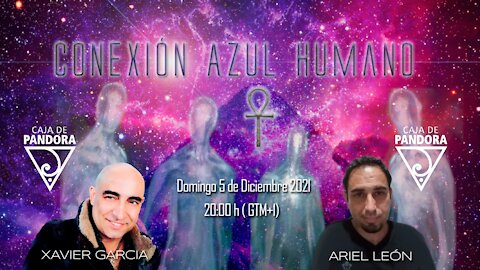 CONEXION AZUL HUMANO CON ARIEL LEON Y XAVIER GARCIA