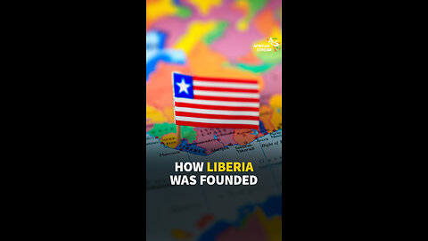 HOW LIBERIA WAS FOUNDED