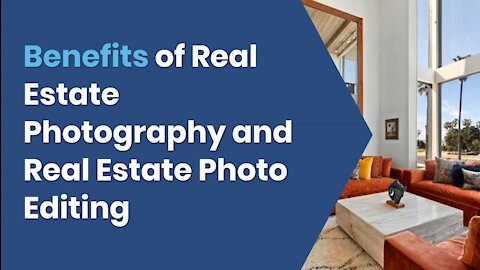 Benefits of Real Estate Photography and Real Estate Photo Editing