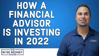 How a Financial Advisor Is Investing in 2022