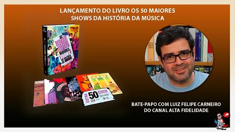 50 maiores shows da História da música | Luiz Felipe Carneiro | @Alta Fidelidade | Pitadas do Sal