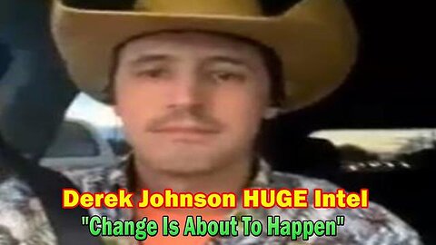 DEREK JOHNSON HUGE INTEL: "CHANGE IS ABOUT TO HAPPEN"! - TRUMP NEWS