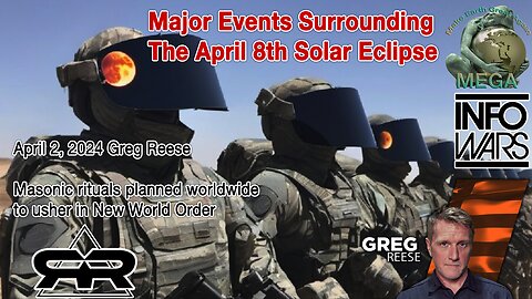 Major Events Surrounding The April 8th Solar Eclipse - April 2, 2024 Greg Reese - Masonic rituals planned worldwide to usher in New World Order