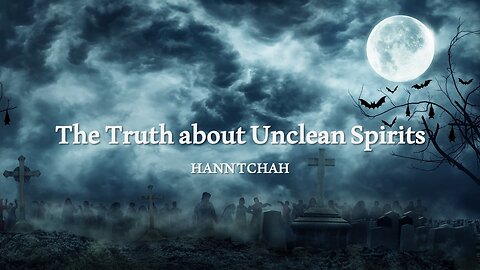 The Truth about Unclean Spirits (Luke 4:33-37) 부정한 영들에 관한 진실