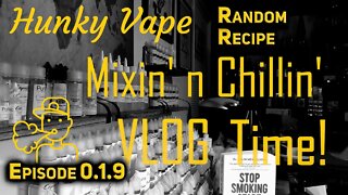 Hunky Vape Mixin' n Chillin VLOG 0.1.9