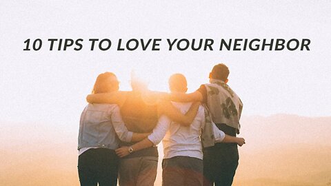 10 Tips To Love Your Neighbor