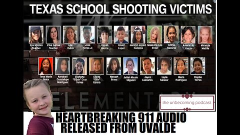 UNBECOMING NEW HEARTBREAKING AUDIO FROM THE UVALDE SCHOOL SHOOTING