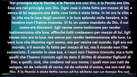 Lettura del Vangelo di Giovanni, capitolo 1 Nel principio era la Parola, la Parola era con Dio,e la Parola era Dio.Essa era nel principio con Dio.Ogni cosa è stata fatta per mezzo di lei;In lei era la vita,e la vita era la luce degli uomini.