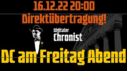 16.12.22 20:00 Direktübertragung! DC am Freitag Abend