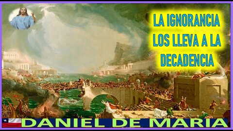 LA IGNORANCIA LOS LLEVA A LA DECADENCIA - MENSAJE DE JESUCRISTO REY A DANIEL DE MARIA 11 AGO22