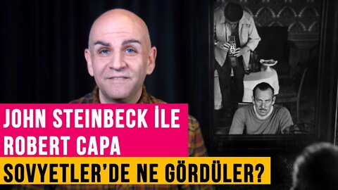 John Steinbeck ile Robert Capa Sovyetler’de ne gördüler?