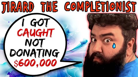 Jirard The Completionist Caught Not Donating $600,000 To Charity - 5lotham