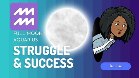 Full Moon in Aquarius 2022 - STRUGGLE BECOMES SUCCESS