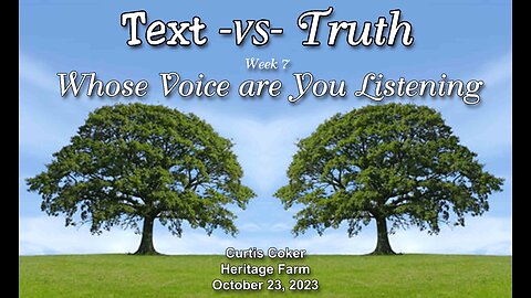 Text -vs- Truth, Whose Voice are you Listening to? Curtis Coker, Heritage Farm, October 23, 2023